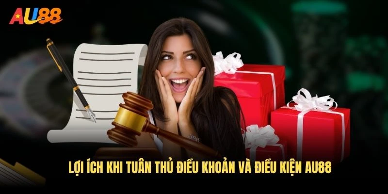 Những lợi ích khi tuân thủ điều khoản và điều kiện AU88