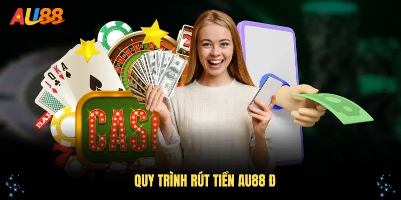 Quy trình rút tiền AU88 đơn giản bạn nên thử ngay