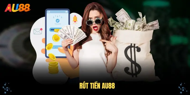 Rút Tiền AU88 Thuận Tiện Với Nhiều Phương Thức Thanh Toán
